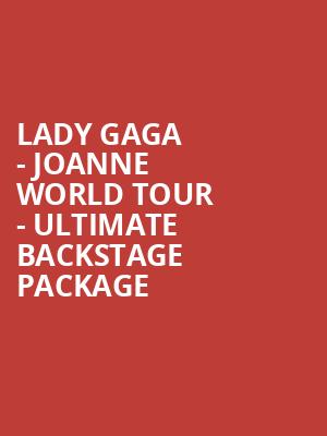 Lady Gaga - Joanne World Tour - Ultimate Backstage Package at O2 Arena